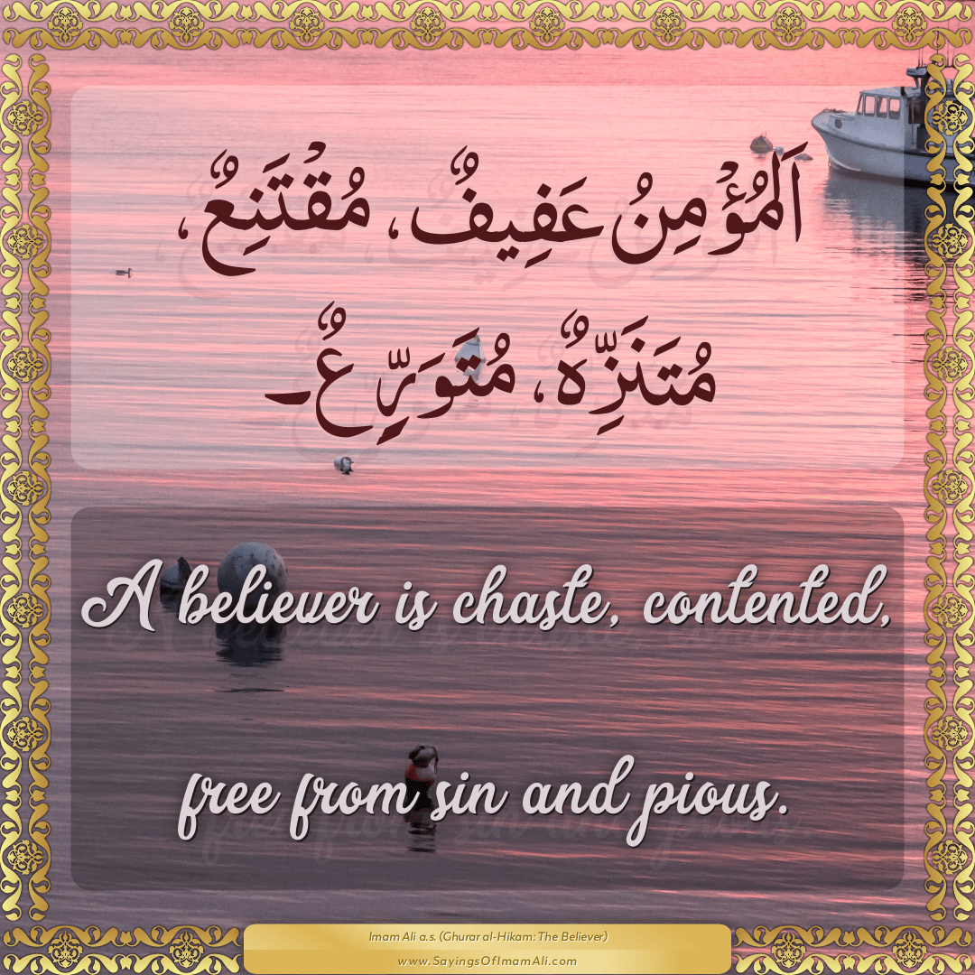 A believer is chaste, contented, free from sin and pious.